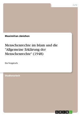 Menschenrechte im Islam und die "Allgemeine Erklärung der Menschenrechte" (1948)