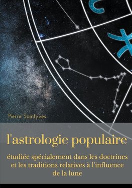 L'astrologie populaire étudiée spécialement dans les doctrines et les traditions relatives à l'influence de la lune.