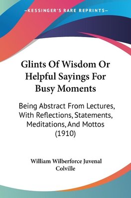 Glints Of Wisdom Or Helpful Sayings For Busy Moments