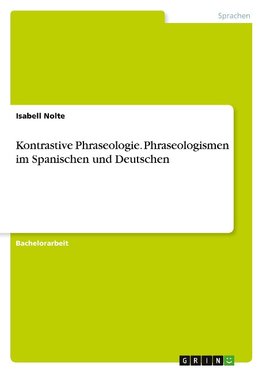 Kontrastive Phraseologie. Phraseologismen im Spanischen und Deutschen