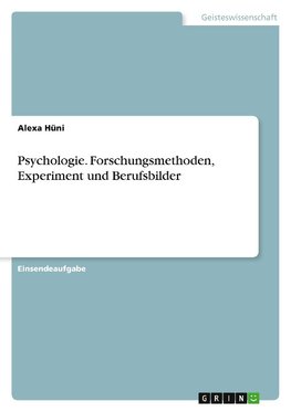 Psychologie. Forschungsmethoden, Experiment und Berufsbilder