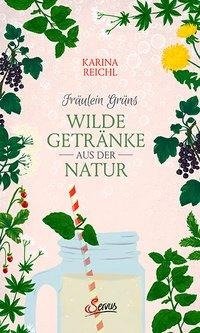 Fräulein Grüns wilde Getränke aus der Natur