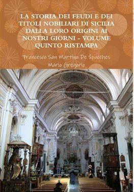 LA STORIA DEI FEUDI E DEI TITOLI NOBILIARI DI SICILIA DALLA LORO ORIGINI AI NOSTRI GIORNI - VOLUME QUINTO RISTAMPA 2013