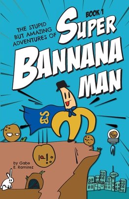 The Stupid But Amazing Adventures Of Super Bannana Man