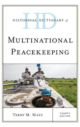 Historical Dictionary of Multinational Peacekeeping, Fourth Edition