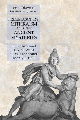 Freemasonry, Mithraism and the Ancient Mysteries