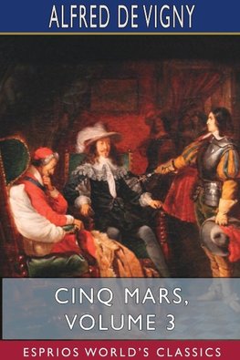 Cinq Mars, Volume 3 (Esprios Classics)