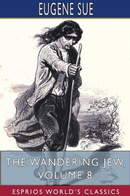 The Wandering Jew, Volume 8 (Esprios Classics)