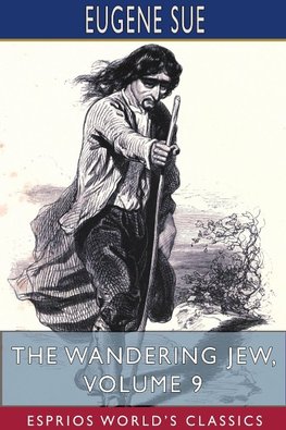 The Wandering Jew, Volume 9 (Esprios Classics)