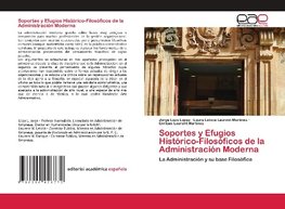 Soportes y Efugios Histórico-Filosóficos de la Administración Moderna