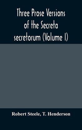 Three prose versions of the Secreta secretorum (Volume I)