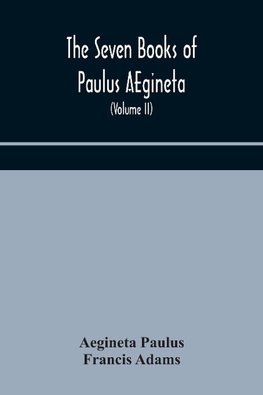 The seven books of Paulus AEgineta