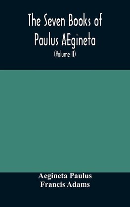 The seven books of Paulus AEgineta