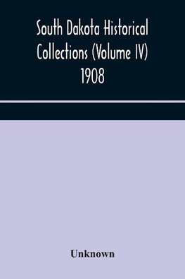 South Dakota Historical Collections (Volume IV) 1908