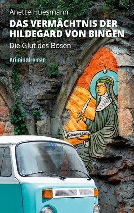 Das Vermächtnis der Hildegard von Bingen - Die Glut des Bösen -