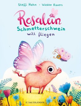 Rosalein Schmetterschwein... will fliegen