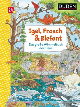 Duden 24+: Igel, Frosch & Elefant: Das große Wimmelbuch der Tiere