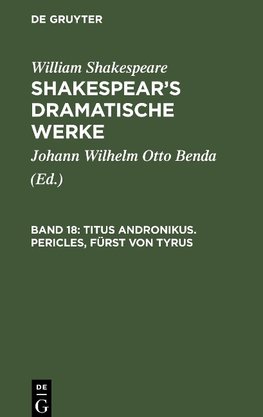 Shakespear's dramatische Werke, Band 18, Titus Andronikus. Pericles, Fürst von Tyrus