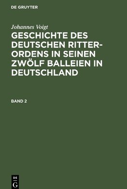 Geschichte des deutschen Ritter-Ordens in seinen zwölf Balleien in Deutschland, Band 2, Geschichte des deutschen Ritter-Ordens in seinen zwölf Balleien in Deutschland Band 2