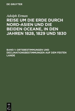 Reise um die Erde durch Nord-Asien und die beiden Oceane, in den Jahren 1828, 1829 und 1830, Band 1, Ortsbestimmungen und Declinationsbestimmungen auf dem festen Lande