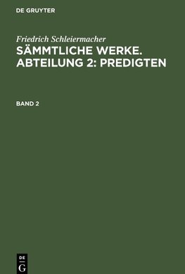 Sämmtliche Werke. Abteilung 2: Predigten, Band 2, Sämmtliche Werke. Abteilung 2: Predigten Band 2