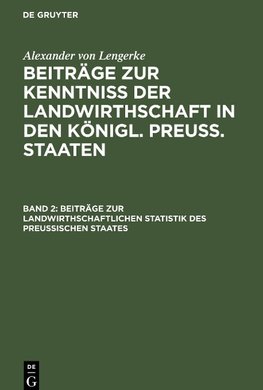 Beiträge zur Kenntniß der Landwirthschaft in den Königl. Preuß. Staaten, Band 2, Beiträge zur landwirthschaftlichen Statistik des Preußischen Staates