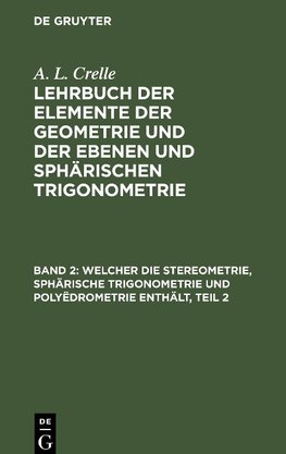 Lehrbuch der Elemente der Geometrie und der ebenen und sphärischen Trigonometrie, Band 2, Welcher die Stereometrie, sphärische Trigonometrie und Polyëdrometrie enthält, Teil 2