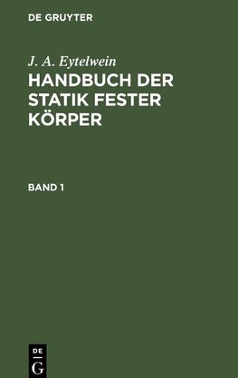 Handbuch der Statik fester Körper, Band 1, Handbuch der Statik fester Körper Band 1