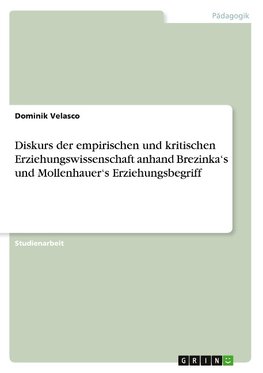 Diskurs der empirischen und kritischen Erziehungswissenschaft anhand Brezinka's und Mollenhauer's Erziehungsbegriff