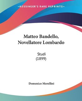 Matteo Bandello, Novellatore Lombardo