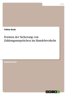 Formen der Sicherung von Zahlungsansprüchen im Handelsverkehr