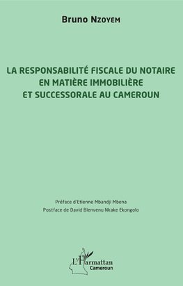 La responsabilité fiscale du notaire en matière immobilière et successorale au Cameroun