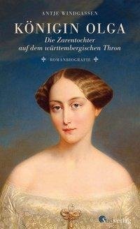 Königin Olga. Die Zarentochter auf dem württembergischen Thron