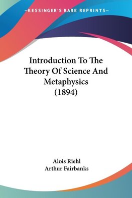 Introduction To The Theory Of Science And Metaphysics (1894)