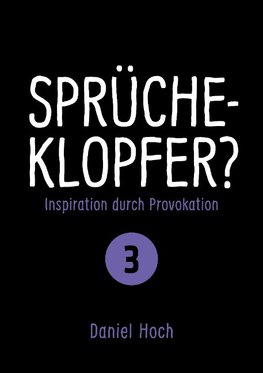 Sprücheklopfer? - Inspiration durch Provokation Teil 3