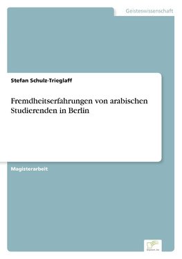 Fremdheitserfahrungen von arabischen Studierenden in Berlin