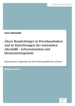 Ältere Bundesbürger in Privathaushalten und in Einrichtungen der stationären Altenhilfe - Lebenssituation und Heimeintrittsgründe