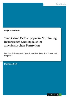 True Crime TV. Die populäre Verfilmung historischer Kriminalfälle im amerikanischen Fernsehen