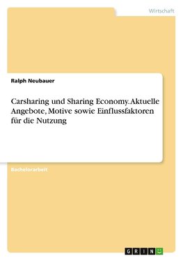 Carsharing und Sharing Economy. Aktuelle Angebote, Motive sowie Einflussfaktoren für die Nutzung