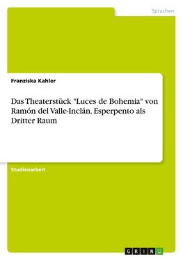 Das Theaterstück "Luces de Bohemia" von Ramón del Valle-Inclán. Esperpento als Dritter Raum