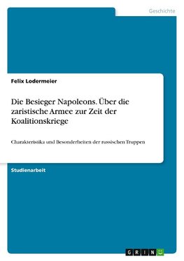 Die Besieger Napoleons. Über die zaristische Armee zur Zeit der Koalitionskriege