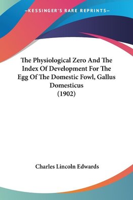 The Physiological Zero And The Index Of Development For The Egg Of The Domestic Fowl, Gallus Domesticus (1902)