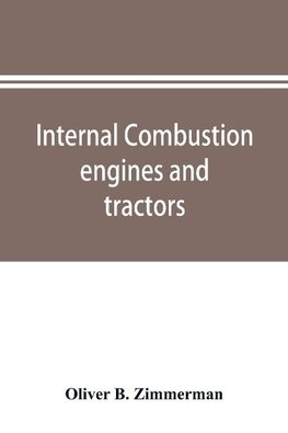 Internal combustion engines and tractors, their development, design, construction, function and maintenance