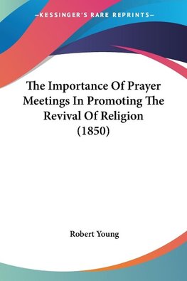 The Importance Of Prayer Meetings In Promoting The Revival Of Religion (1850)