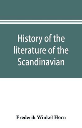 History of the literature of the Scandinavian North from the most ancient times to the present