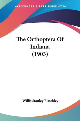 The Orthoptera Of Indiana (1903)