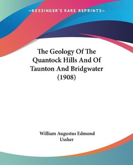 The Geology Of The Quantock Hills And Of Taunton And Bridgwater (1908)