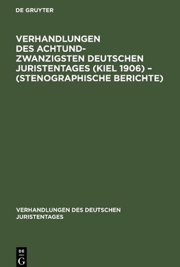 Verhandlungen des Achtundzwanzigsten Deutschen Juristentages (Kiel 1906) - (Stenographische Berichte)