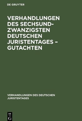 Verhandlungen des Sechsundzwanzigsten Deutschen Juristentages - Gutachten