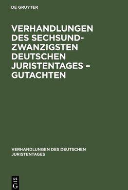 Verhandlungen des Sechsundzwanzigsten Deutschen Juristentages - Gutachten